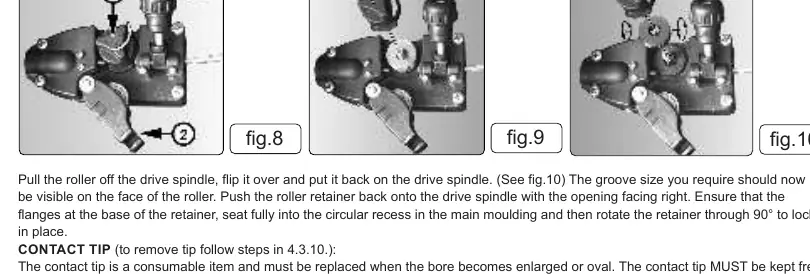 Wire feed roller orientation (Fig 8, 9, 10).